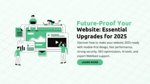 Future-Proof Your Website: Essential Upgrades for 2025