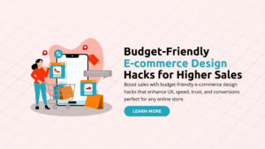 Budget-Friendly E-commerce Design Hacks for Higher Sales
