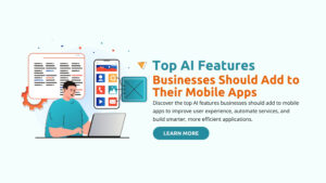 Top AI Features Businesses Should Add to Their Mobile Apps